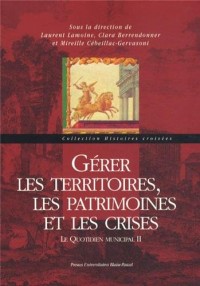 Gerer les Territoires, les Patrimoines et les Crises. le Quotidien Mu Nicipal II
