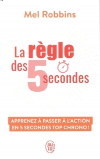 La règle des 5 secondes : Apprenez à passer à l'action en cinq secondes top chrono et devenez enfin la personne que vous rêvez d'être