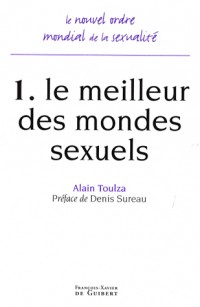 Le nouvel ordre mondial de la sexualité : Tome 1, Le meilleur des mondes sexuels