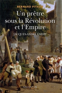 Un prêtre dans la Révolution française: Jacques-André Emery (1732-1811)