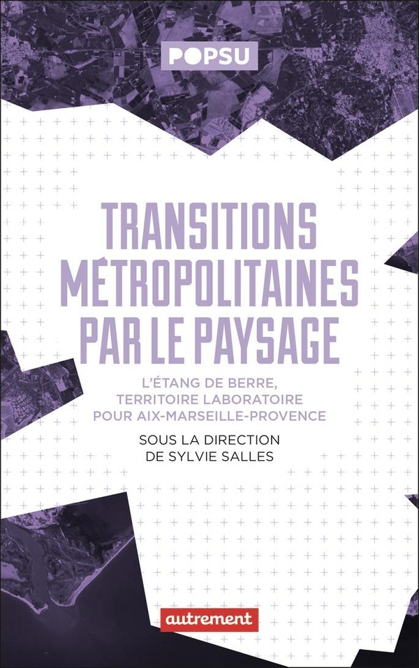 Transitions métropolitaines par le paysage: L'étang de Berre, territoire-laboratoire pour Aix-Marseille-Provence