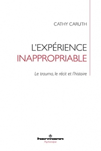 L'expérience inappropriable: Le trauma, le récit et l'histoire