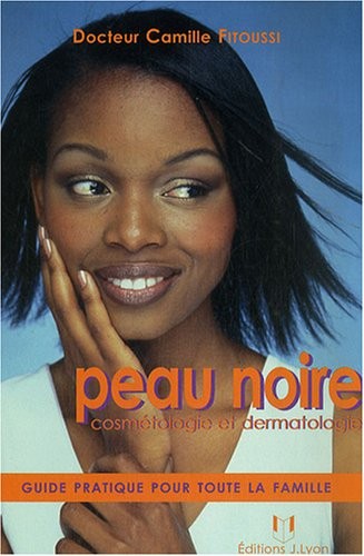Peau noire : Cosmétologie et dermatologie, guide pratique pour toute la famille