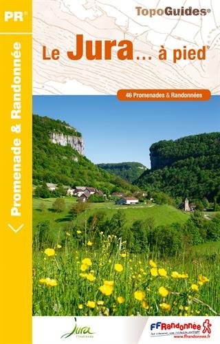 Le Jura... à pied : 46 promenades et randonnées