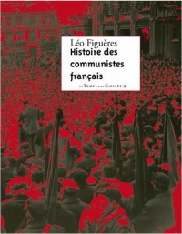 Histoire des communistes français : Essai (textes inédits 1996-2011)
