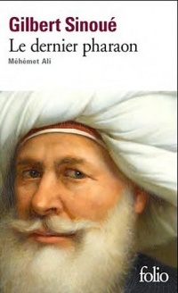 Le dernier pharaon: Méhémet Ali (1770-1849)