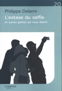 L'extase du selfie et autres gestes qui nous disent