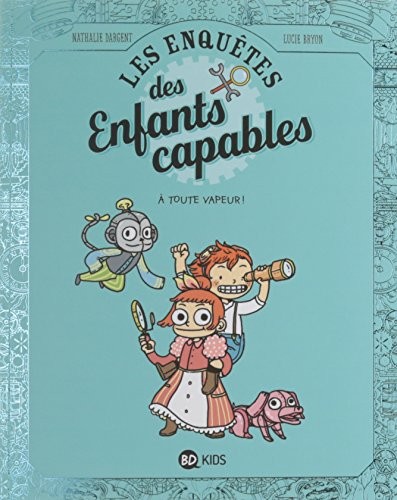 Les enquêtes des enfants capables : Tome 1, A toute vapeur !