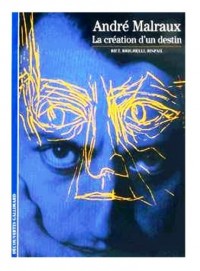 Malraux : La création d'un destin