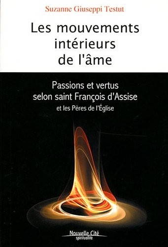 Les mouvements intérieurs de l'âme : Passions et vertus selon saint François d'Assise et les Pères de l'Eglise