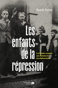 Les enfants de la répression: La Flandre en proie aux démons de la collaboration