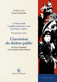 L'invention du théâtre public : Du Vieux-Colombier à la Comédie de Saint-Etienne