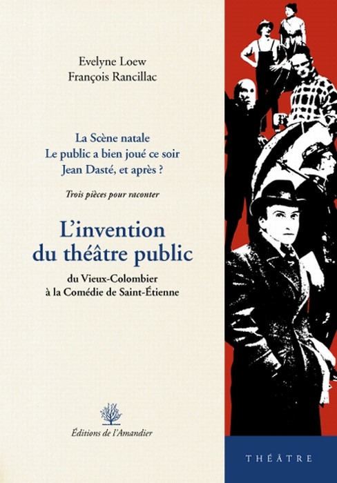 L'invention du théâtre public : Du Vieux-Colombier à la Comédie de Saint-Etienne