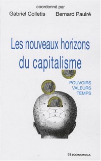 Les nouveaux horizons du capitalisme : Pouvoirs, valeurs, temps