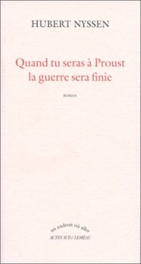 Quand tu seras à Proust, la guerre sera finie