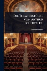 Die TheaterstÃ1/4cke von Arthur Schnitzler.