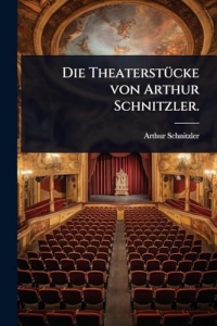 Die TheaterstÃ1/4cke von Arthur Schnitzler.