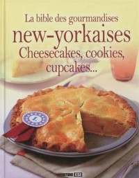 La bible des gourmandises new-yorkaises : Cheesecakes, cookies, cupcakes