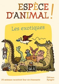 Espèce d'animal ! vol 8. Les exotiques