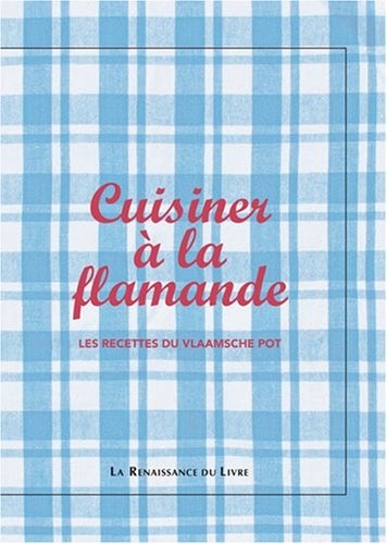 Cuisiner à la flamande : Les recettes du Vlaamsche pot