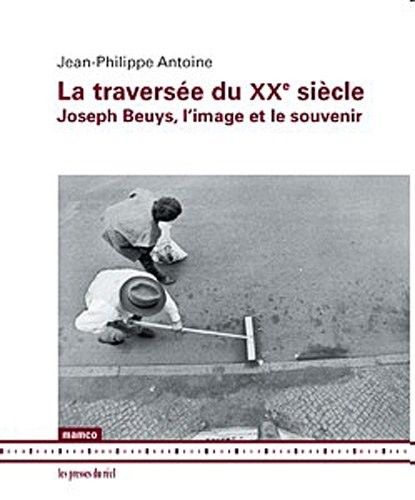 La traversée du XXe siècle : Joseph Beuys, l’image et le souvenir