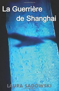 La Guerrière de Shanghai: Tome 1 : Le Commencement