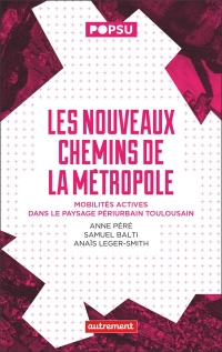 Les nouveaux chemins de la métropole: Mobilités actives dans le paysage périurbain toulousain