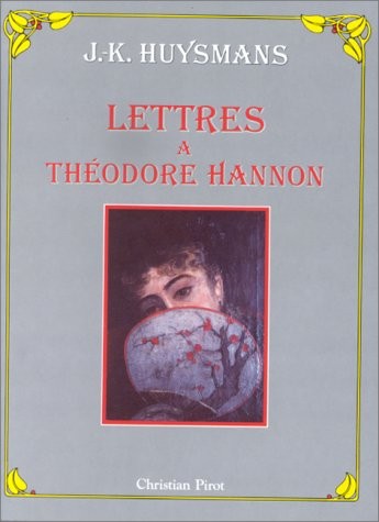 J.-K. Huysmans : Lettres à Théodore Hannon 1876-1886