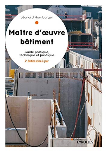 Maître d'oeuvre bâtiment: Guide pratique, technique et juridique