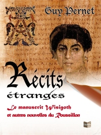 Recits Etranges -le Manuscrit Wisigoth et Autres Nouvelles du Roussillon