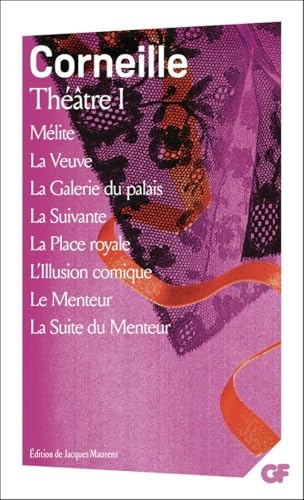 Théâtre I: Mélite - La Veuve - La Galerie du palais - La Suivante - La Place royale - L'Illusion comique - Le Menteur - La Suite du Menteur