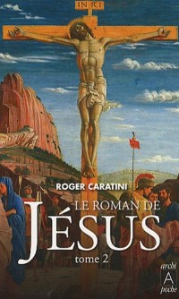 Le roman de Jésus : Tome 2, De Tibériade au Golgotha