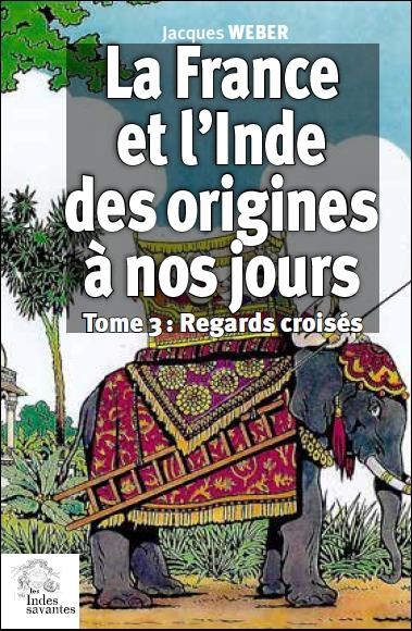 La France et l'Inde des origines à nos jours: Regards croisés
