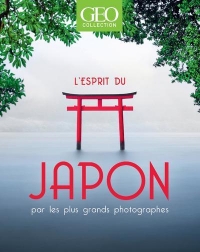 L'esprit du Japon - Par les plus grands photographes - GEO Collection