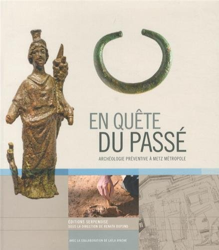 En quête du passé : Archéologie préventive à Metz Métropole