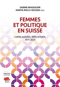 Femmes et politique en suisse. luttes passees, defis actuels, 1971-20 21