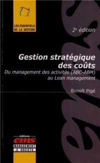 Gestion stratégique des coûts: Du management des activités (ABC-ABM) au Lean Management.