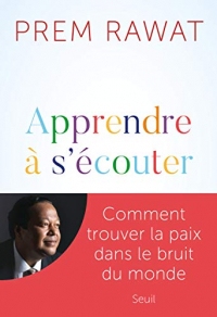 Apprendre à s'écouter: Comment trouver la paix dans le bruit du monde
