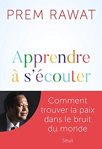 Apprendre à s'écouter: Comment trouver la paix dans le bruit du monde