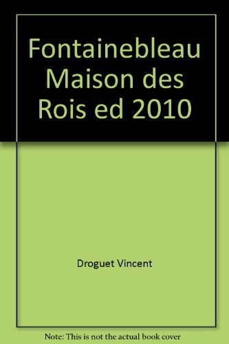 Fontainebleau Maison des Rois ed 2010 [9782352510383]