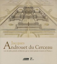 Jacques Androuet du Cerceau. un des Plus Grands Architectes Qui Se Soient Jamais Trouves en France.