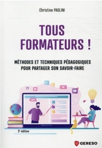 Tous formateurs !: Méthodes et techniques pédagogiques pour partager son savoir-faire