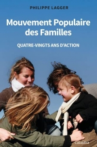 Mouvement Populaire des Familles - Quatre-vingts ans d'action