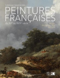 Les peintures françaises du XVIe au XVIIIe siècle : Musée de Beaux-Arts de Lyon