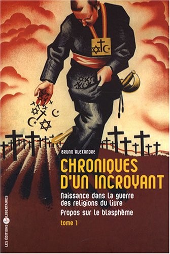 Chroniques d'un incroyant : Tome 1, Naissance dans la guerre des religions du livre - Propos sur le blasphème