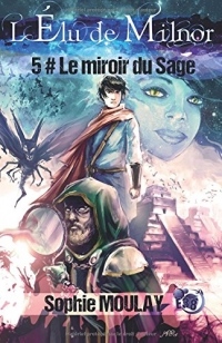 Le miroir du Sage: L'élu de Milnor tome 5