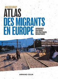 Atlas des migrants en Europe - 3e éd. - Approches critiques des politiques migratoires