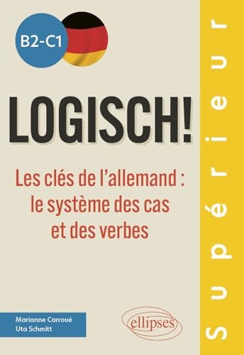 Logisch! b2-c1: Les clés de l'allemand : le système des cas et des verbes