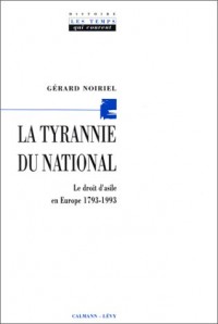 La Tyrannie du national. Le Droi d'asile en Europe, 1793-1993