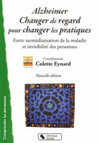 Alzheimer, changer le regard pour changer les pratiques : Entre surmédiatisation de la maladie et invisibilité des personnes